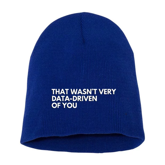 Data Analyst That WasnT Very Data Driven Of You Short Acrylic Beanie