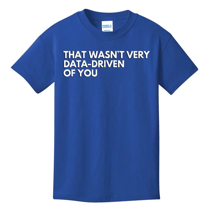 Data Analyst That WasnT Very Data Driven Of You Kids T-Shirt