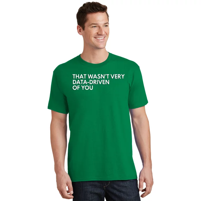 Data Analyst That WasnT Very Data Driven Of You T-Shirt