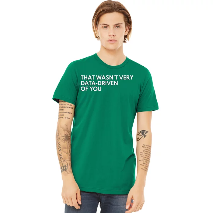 Data Analyst That WasnT Very Data Driven Of You Premium T-Shirt