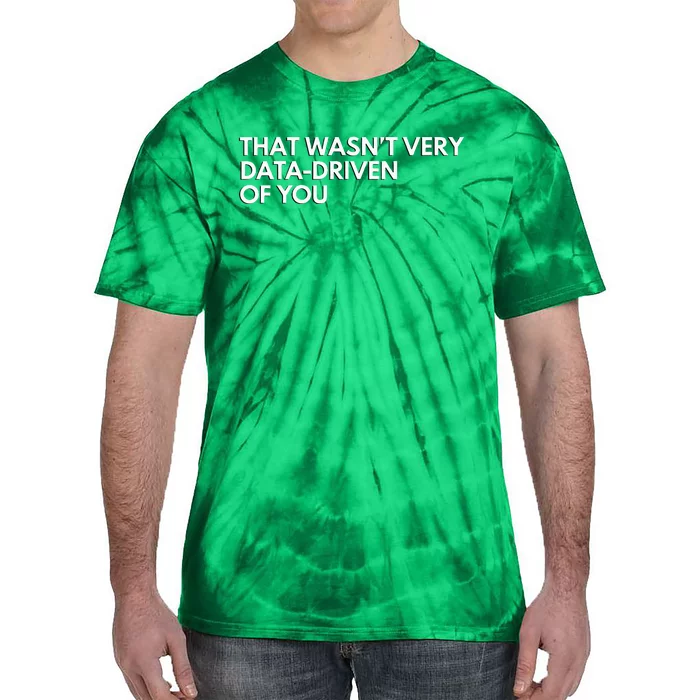 Data Analyst That WasnT Very Data Driven Of You Tie-Dye T-Shirt