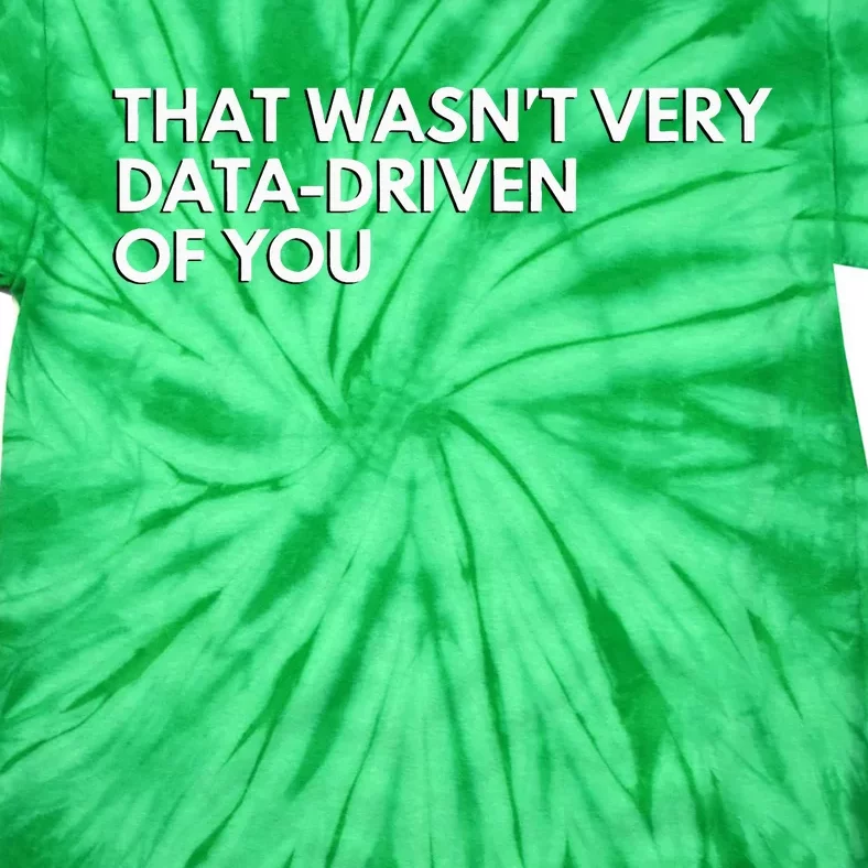 Data Analyst That WasnT Very Data Driven Of You Tie-Dye T-Shirt