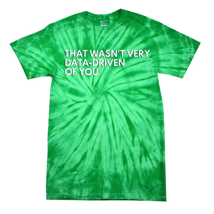 Data Analyst That WasnT Very Data Driven Of You Tie-Dye T-Shirt