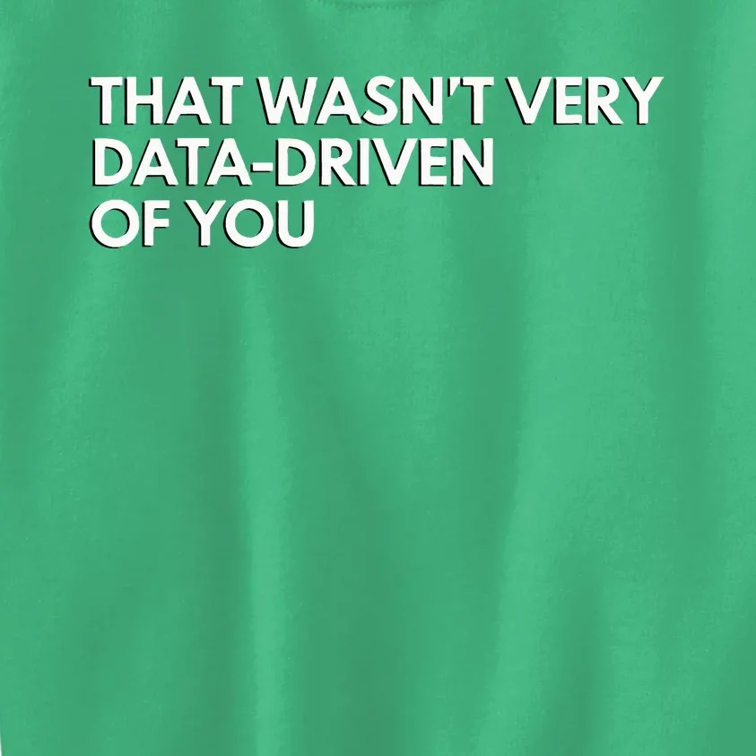 Data Analyst That WasnT Very Data Driven Of You Kids Sweatshirt