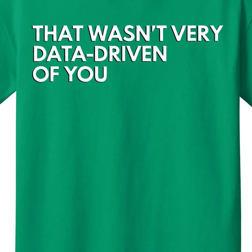 Data Analyst That WasnT Very Data Driven Of You Kids T-Shirt