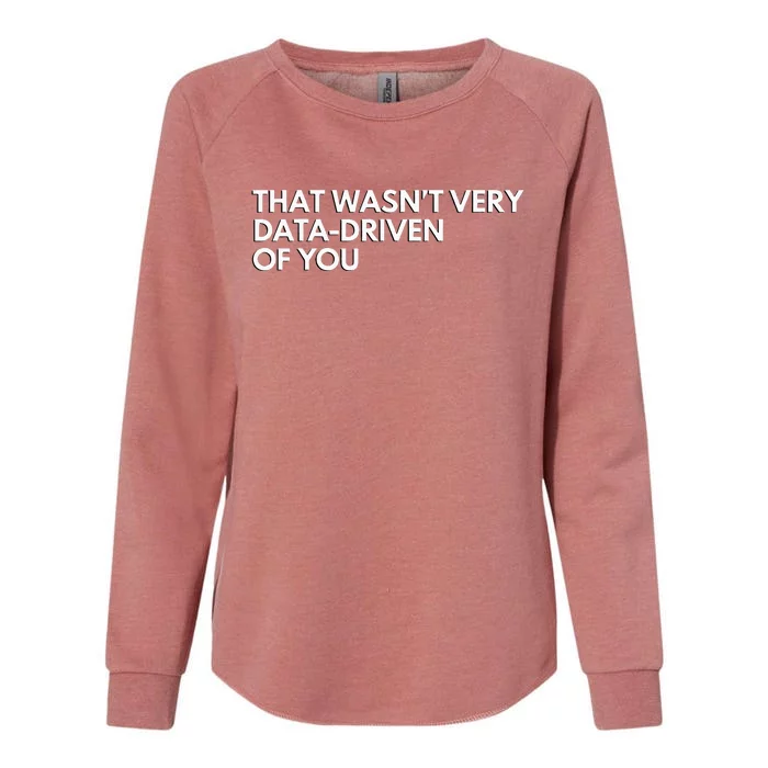 Data Analyst That WasnT Very Data Driven Of You Womens California Wash Sweatshirt