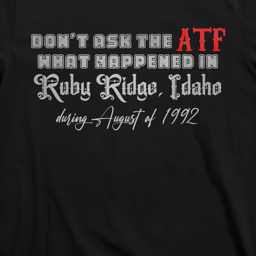 DonT Ask The Atf What Happened In Ruby Ridge Idaho T-Shirt