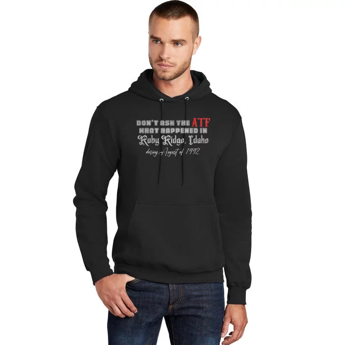 DonT Ask The Atf What Happened In Ruby Ridge Idaho Tall Hoodie