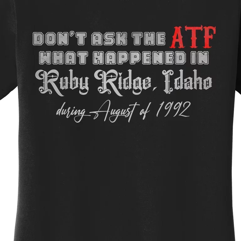 DonT Ask The Atf What Happened In Ruby Ridge Idaho Women's T-Shirt