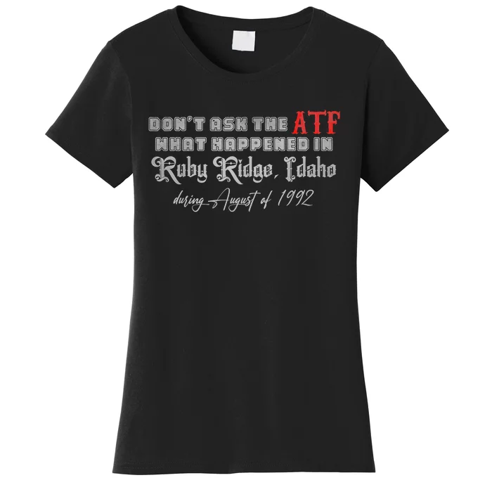 DonT Ask The Atf What Happened In Ruby Ridge Idaho Women's T-Shirt