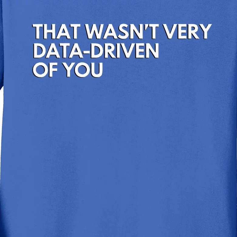 Data Analyst That WasnT Very Data Driven Of You Kids Long Sleeve Shirt