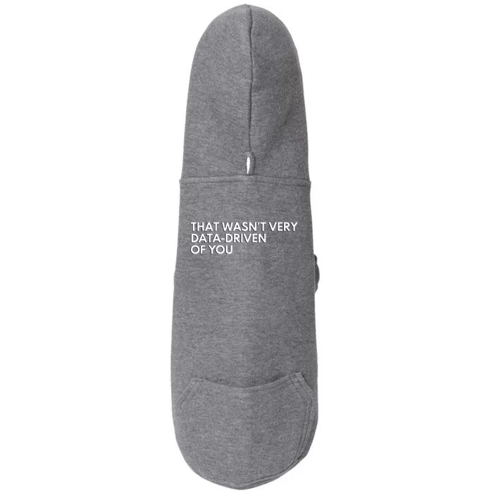 Data Analyst That WasnT Very Data Driven Of You Doggie 3-End Fleece Hoodie