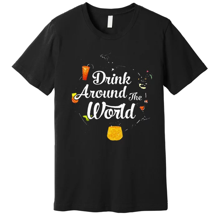 Drink Around The World I Drink Around The World Epcot Premium T-Shirt