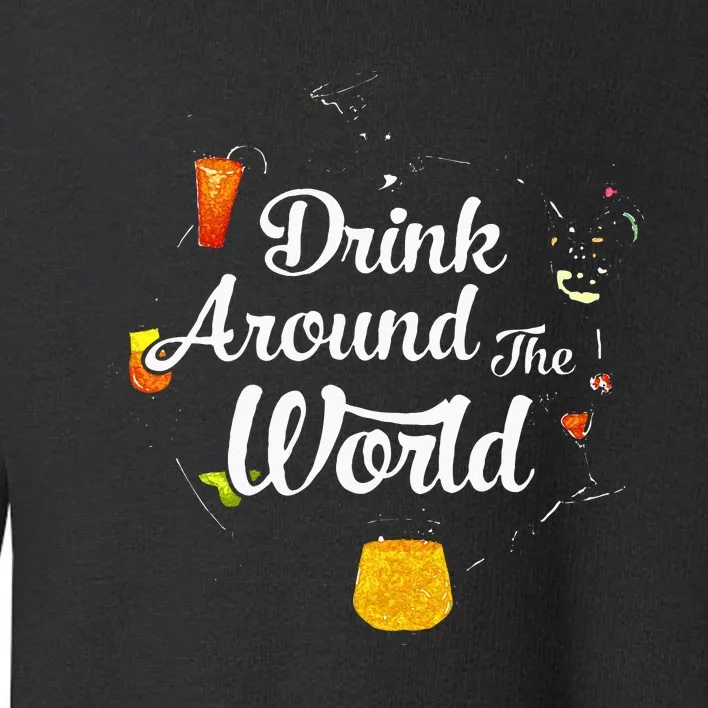 Drink Around The World I Drink Around The World Epcot Toddler Sweatshirt