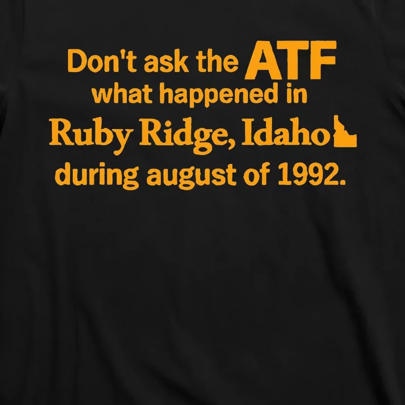 DonT Ask The Atf What Happened In Ruby Ridge Idaho T-Shirt