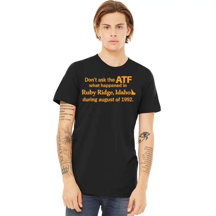 DonT Ask The Atf What Happened In Ruby Ridge Idaho Premium T-Shirt