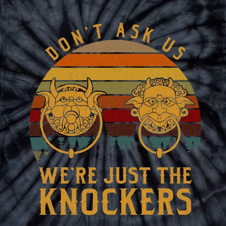 Don’T Ask Us We’Re Just The Knockers Tie-Dye T-Shirt