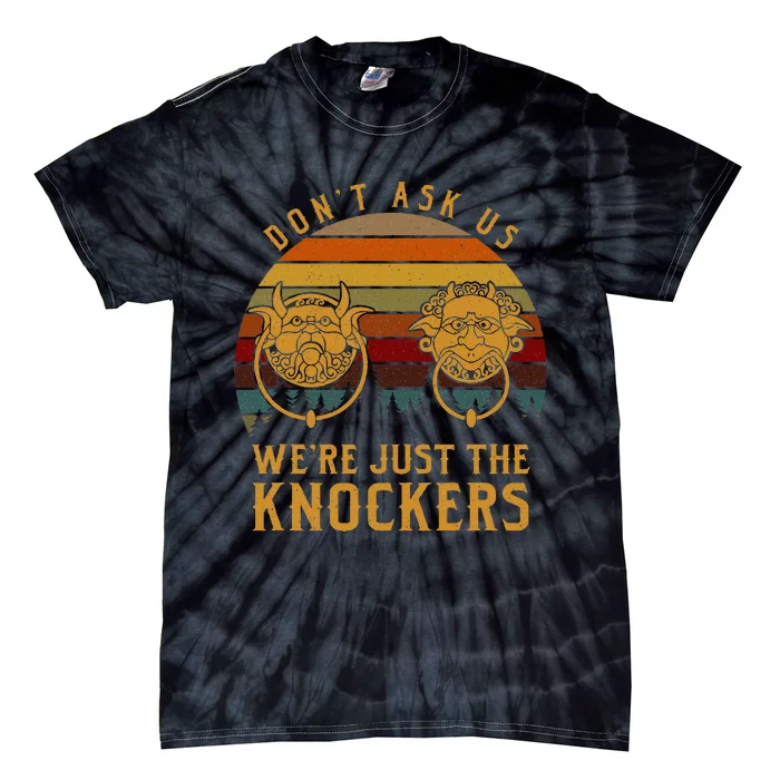 Don’T Ask Us We’Re Just The Knockers Tie-Dye T-Shirt