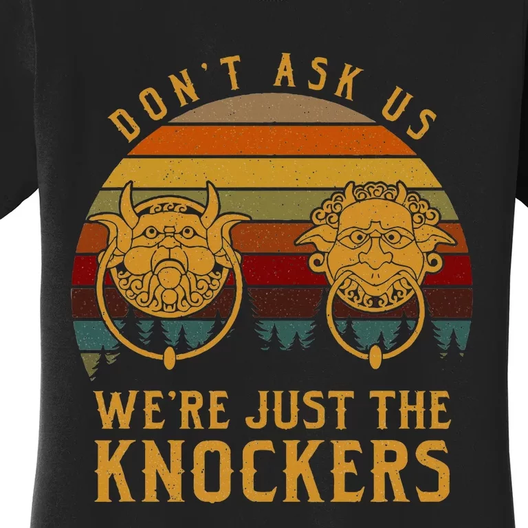 Don’T Ask Us We’Re Just The Knockers Women's T-Shirt