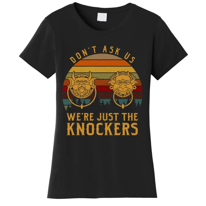 Don’T Ask Us We’Re Just The Knockers Women's T-Shirt