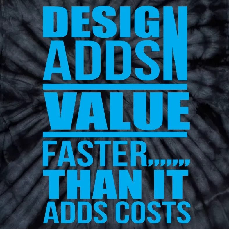 Design Adds Value Faster Than It Adds Costs Tie-Dye T-Shirt