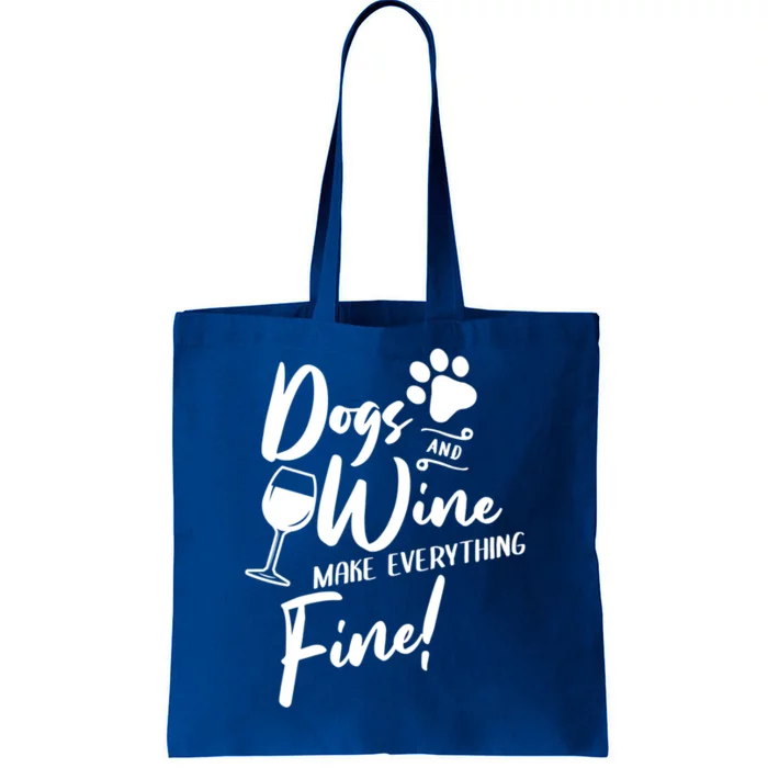 Dogs And Wine Make Everything Fine Funny Dog And Wine Lover Cool Gift Tote Bag