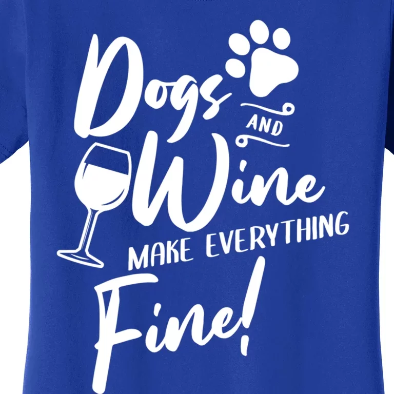 Dogs And Wine Make Everything Fine Funny Dog And Wine Lover Cool Gift Women's T-Shirt