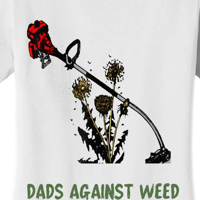 Dads Against Weed Funny Gardening Lawn Mowing Fathers Women's T-Shirt