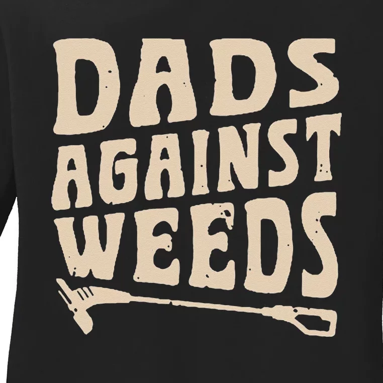 Dads Against Weeds Weed Cutter Weed Whacker Dad Ladies Long Sleeve Shirt