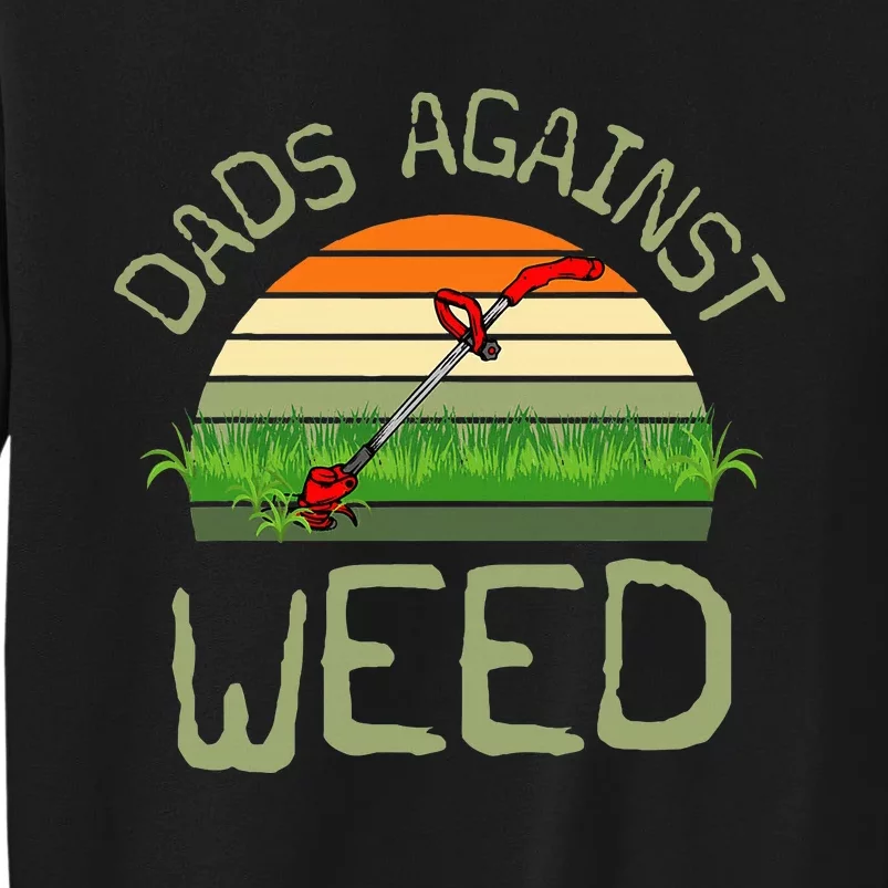 Dads Against Weed Funny Gardening Lawn Mowing FatherS Day Sweatshirt