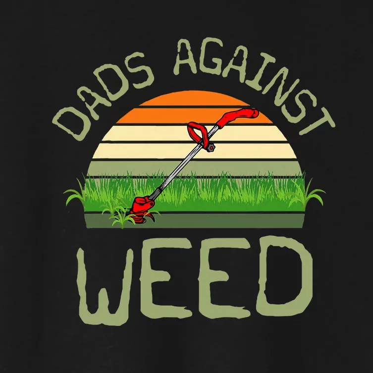 Dads Against Weed Funny Gardening Lawn Mowing FatherS Day Women's Crop Top Tee