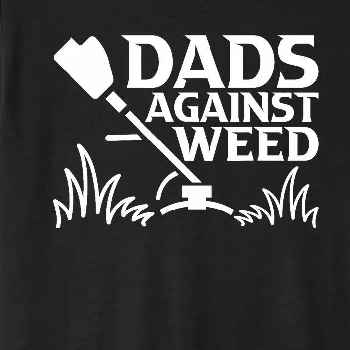 Dads Against Weed | Gardening Dad Joke Lawn Mowing Funny Dad ChromaSoft Performance T-Shirt