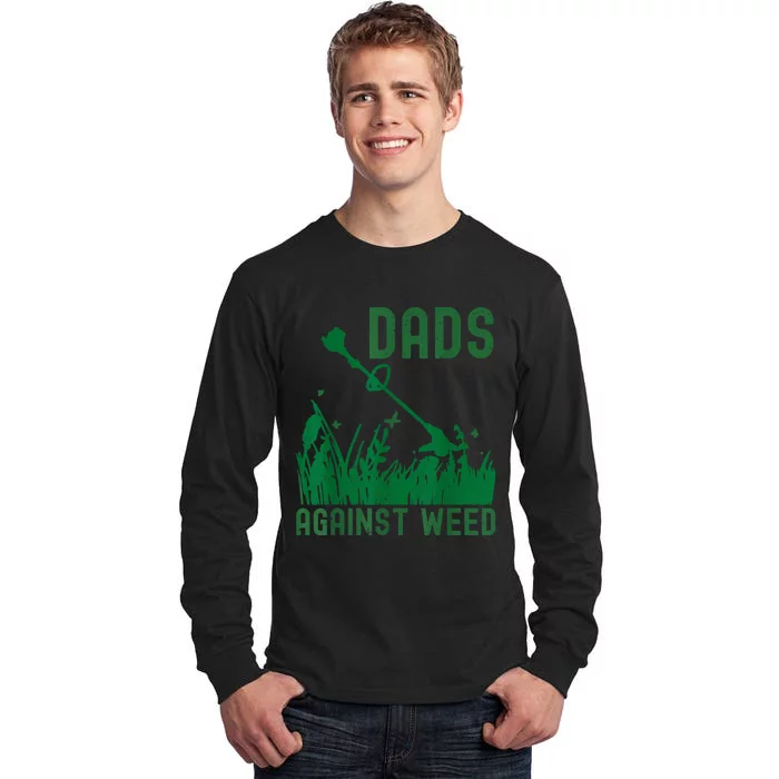 Dads Against Weed Lawn Mowing Funny Fathers Day Tall Long Sleeve T-Shirt