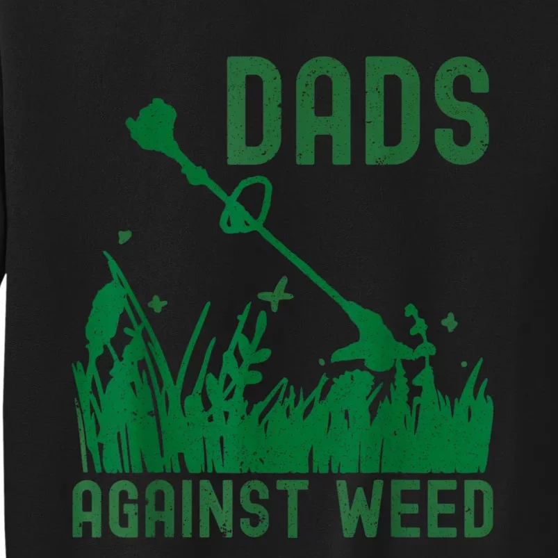 Dads Against Weed Lawn Mowing Funny Fathers Day Tall Sweatshirt