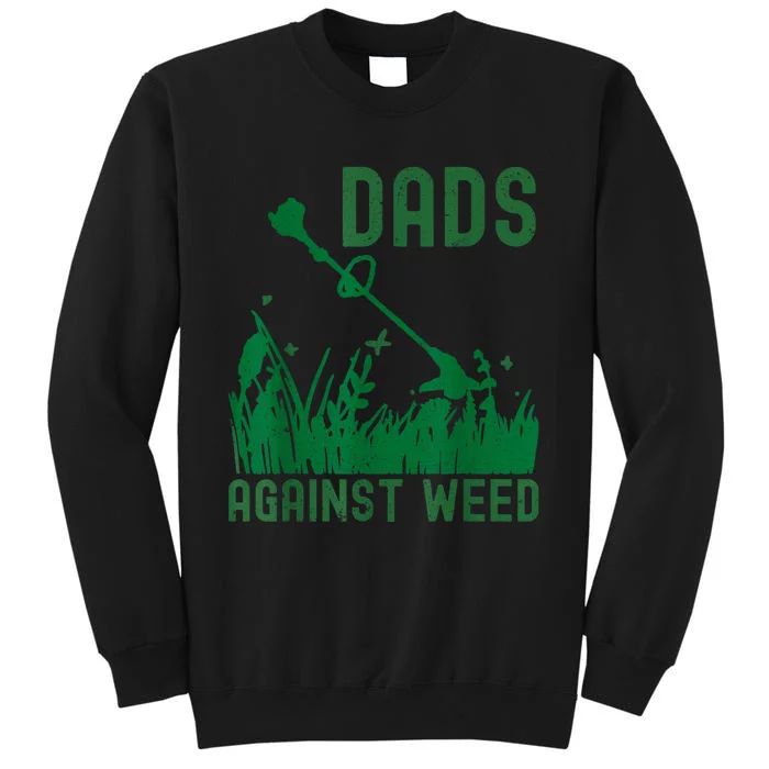 Dads Against Weed Lawn Mowing Funny Fathers Day Tall Sweatshirt