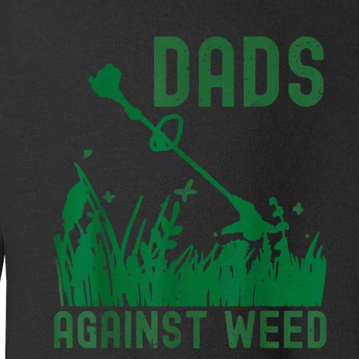 Dads Against Weed Lawn Mowing Funny Fathers Day Toddler Sweatshirt