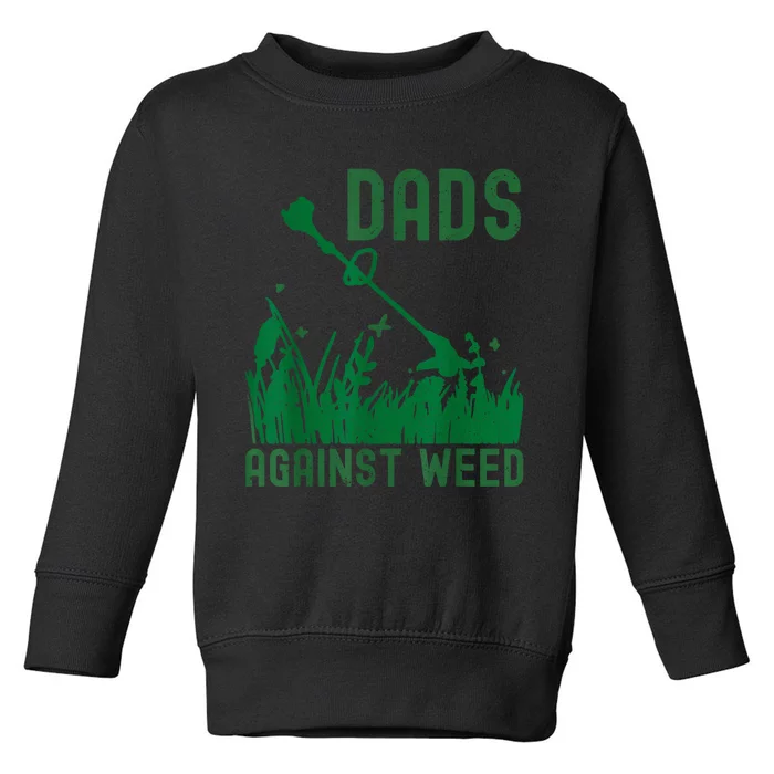 Dads Against Weed Lawn Mowing Funny Fathers Day Toddler Sweatshirt