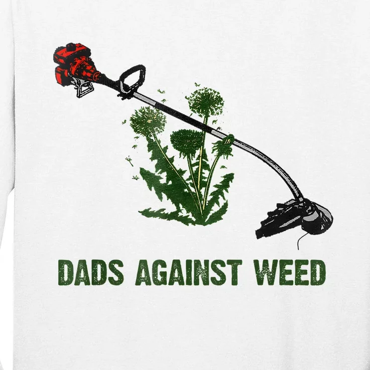 Dads Against Weed Funny Gardening Lawn Mowing Fathers Tall Long Sleeve T-Shirt