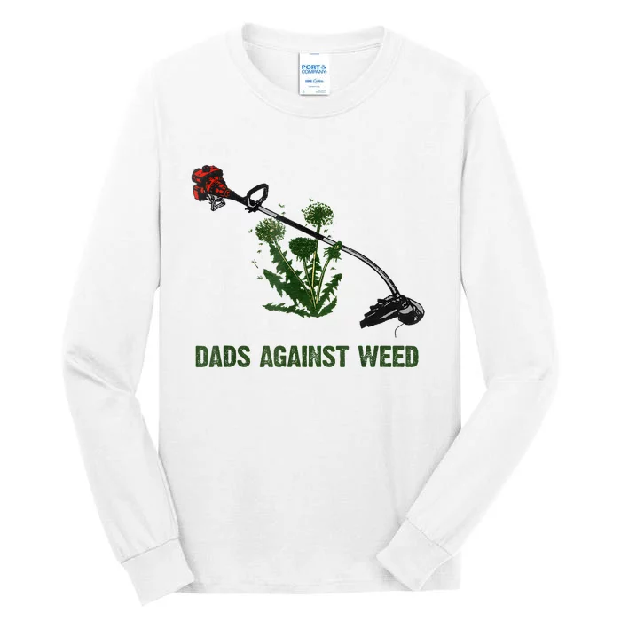 Dads Against Weed Funny Gardening Lawn Mowing Fathers Tall Long Sleeve T-Shirt