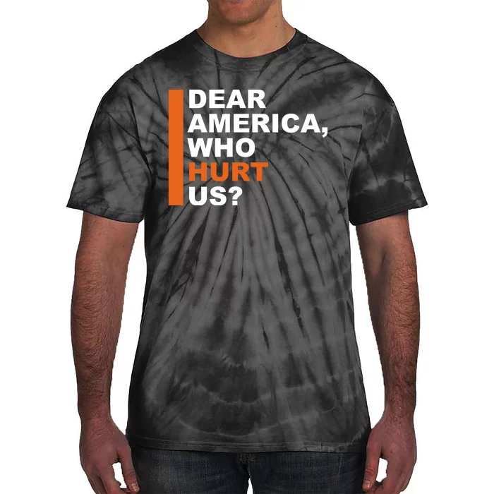 Dear America Who Hurt Us Tie-Dye T-Shirt