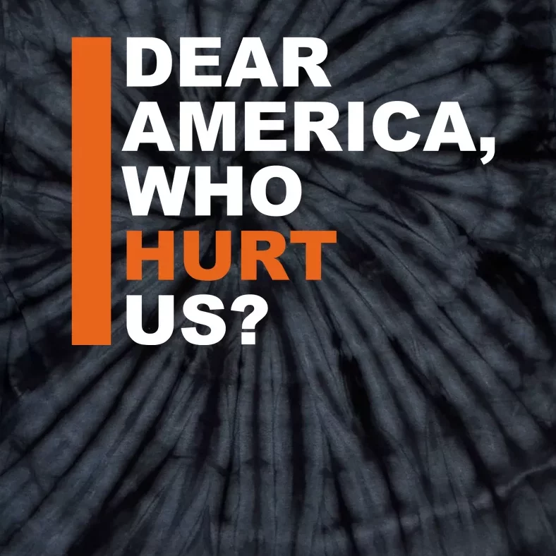 Dear America Who Hurt Us Tie-Dye T-Shirt