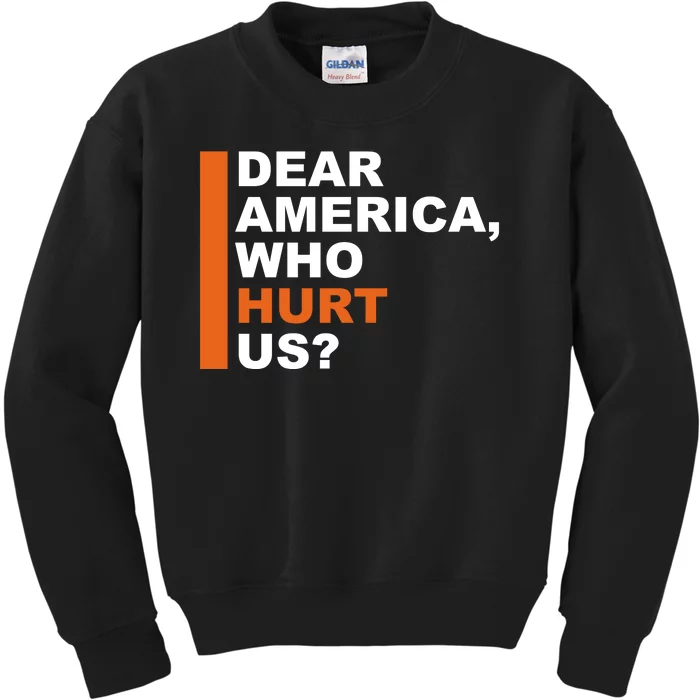 Dear America Who Hurt Us Kids Sweatshirt