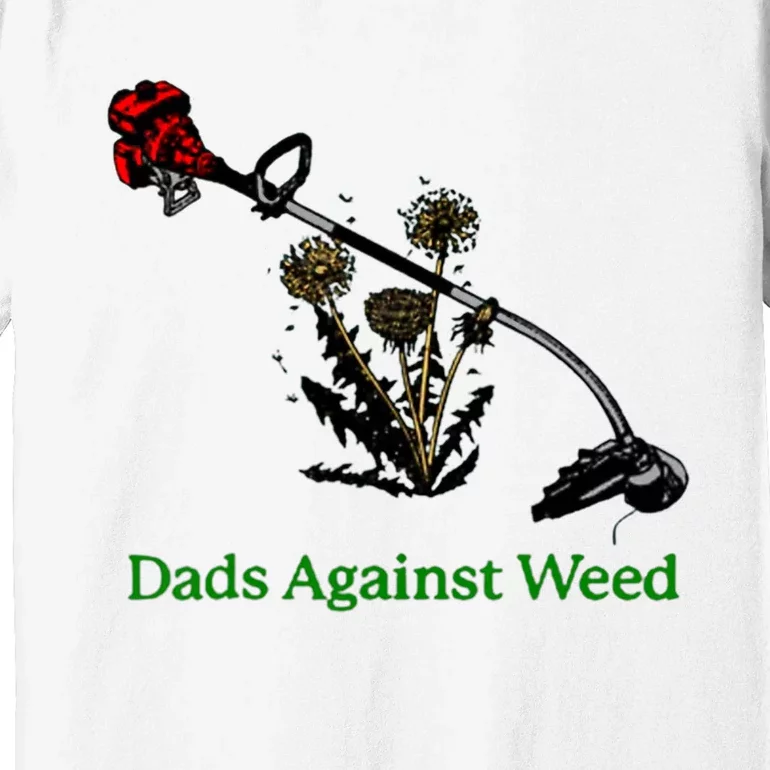 Dads Against Weed Funny Gardening Lawn Mowing Fathers Premium T-Shirt