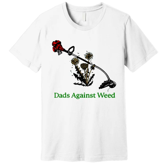 Dads Against Weed Funny Gardening Lawn Mowing Fathers Premium T-Shirt