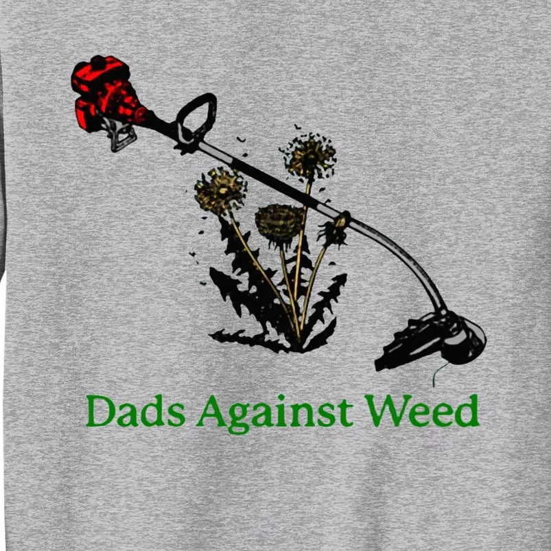 Dads Against Weed Funny Gardening Lawn Mowing Fathers Tall Sweatshirt