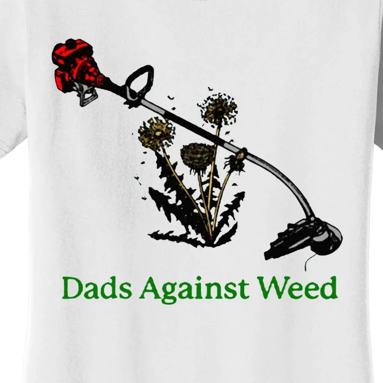 Dads Against Weed Funny Gardening Lawn Mowing Fathers Women's T-Shirt