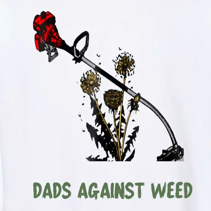 Dads Against Weed Funny Gardening Lawn Mowing Fathers Garment-Dyed Sweatshirt