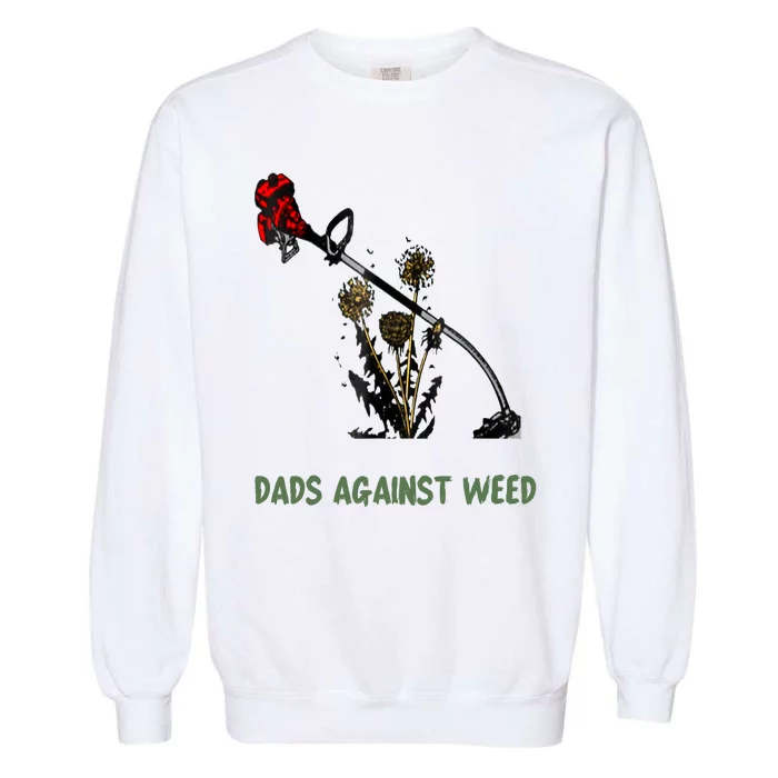 Dads Against Weed Funny Gardening Lawn Mowing Fathers Garment-Dyed Sweatshirt