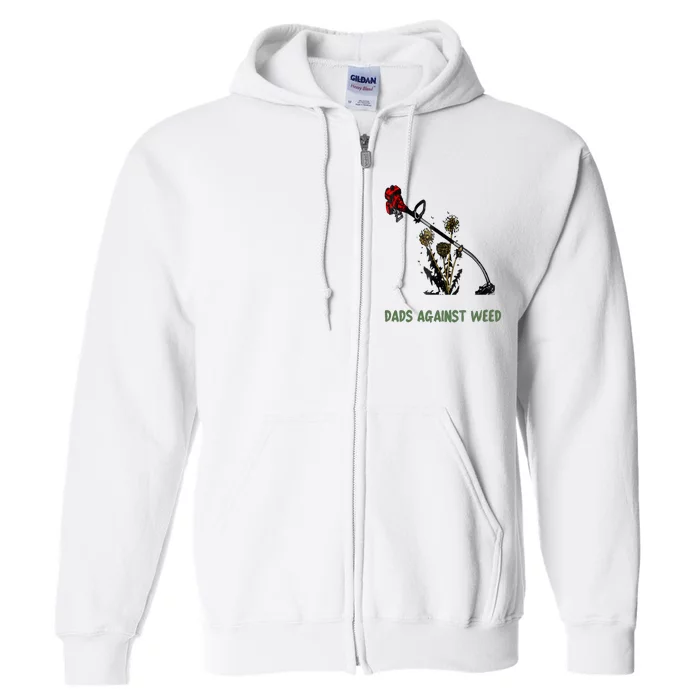 Dads Against Weed Funny Gardening Lawn Mowing Fathers Full Zip Hoodie