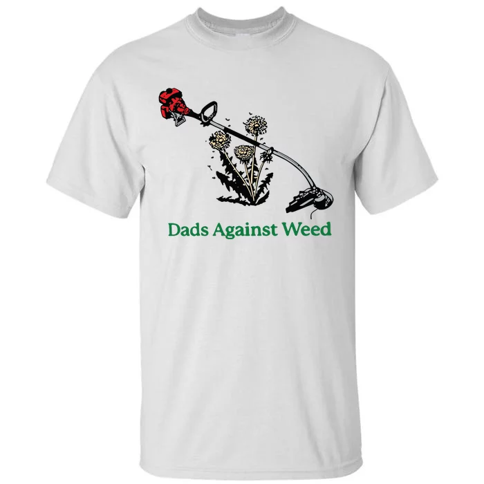 Dads Against Weed Funny Tall T-Shirt